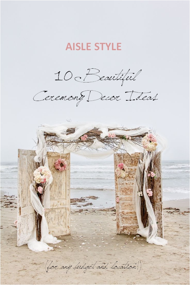 Aisle Style - 10 Beautiful Ceremony Decor Ideas for any budget and location